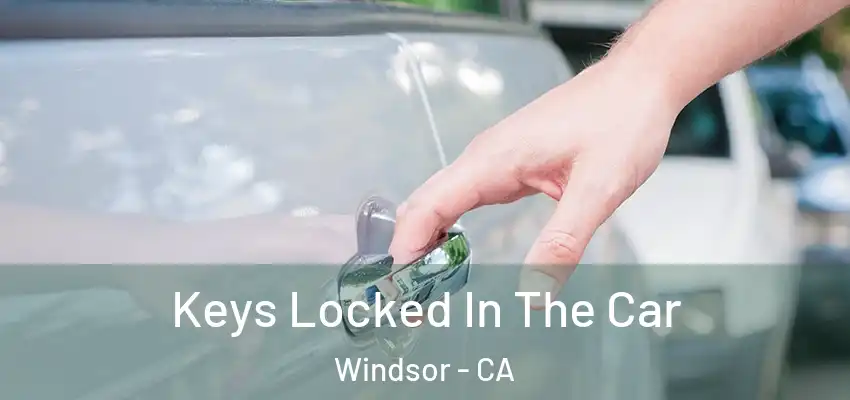  Keys Locked In The Car Windsor - CA